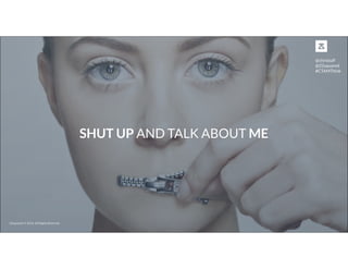 SHUT UP AND TALK ABOUT ME
22squared © 2014. All Rights Reserved
@christuff
@22squared
#CTAMThink
 