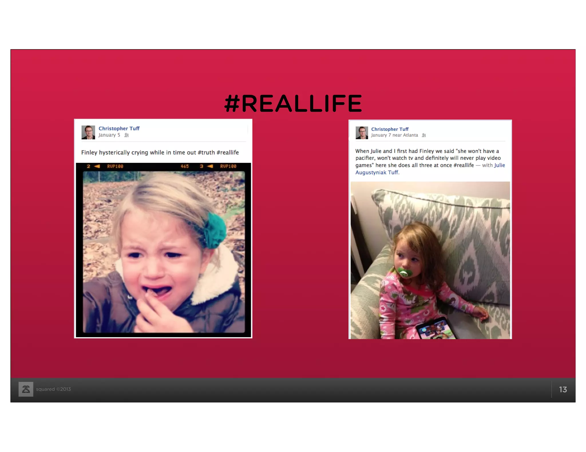 squared ©2013 13
#REALLIFE
 