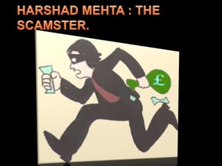 HARSHAD MEHTA : THE SCAMSTER.