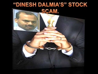 “DINESH DALMIA’S” STOCK  SCAM.