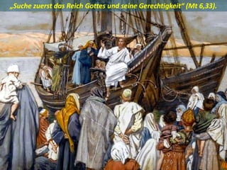 .
„Suche zuerst das Reich Gottes und seine Gerechtigkeit“ (Mt 6,33).
 