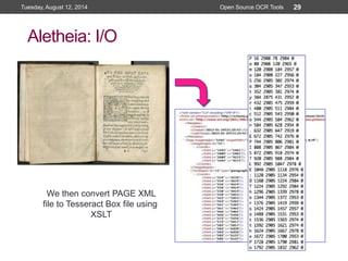 Aletheia: I/O
Open Source OCR Tools
29
We then convert PAGE XML
file to Tesseract Box file using
XSLT
Tuesday, August 12, 2014 Open Source OCR Tools
 