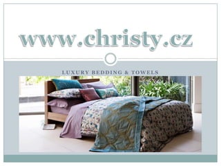 luxury bedding & towels www.christy.cz 