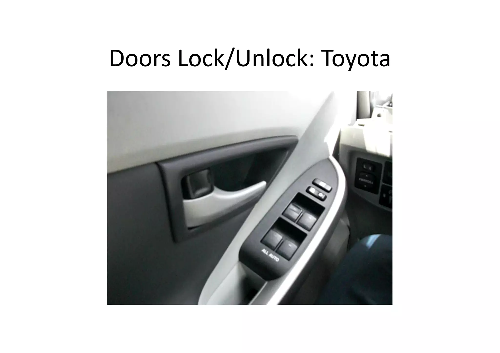Doors	
  Lock/Unlock:	
  Toyota	
  
 