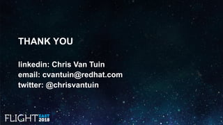 THANK YOU
linkedin: Chris Van Tuin
email: cvantuin@redhat.com
twitter: @chrisvantuin
 