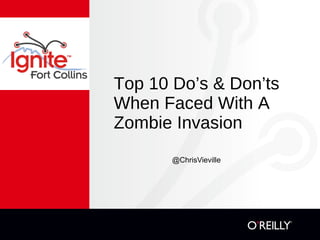 Top 10 Do’s & Don’ts When Faced With A Zombie Invasion ,[object Object]