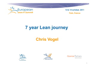 7 year Lean journey

    Chris Vogel




                      1
 