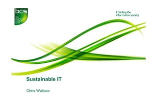 Sustainable IT

Chris Wallace
 