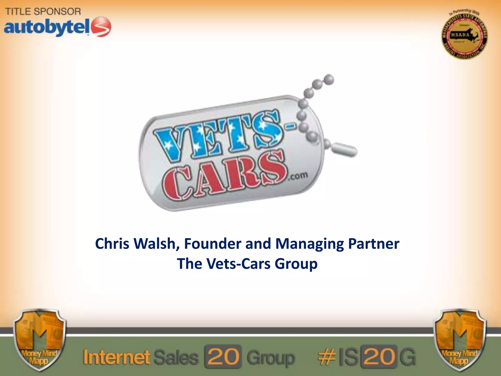 Chris Walsh, Founder and Managing Partner
The Vets-Cars Group