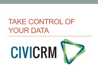 TAKE CONTROL OF
YOUR DATA
 