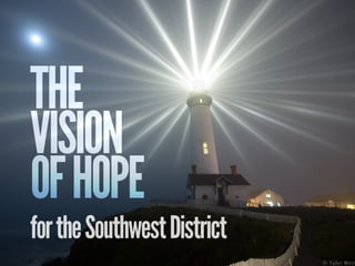 THE
VISION
OF HOPE
for the Southwest District
 