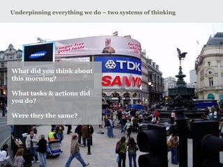 Underpinning everything we do – two systems of thinking 
www.earnest-agency.com 
What did you think about this morning? 
What tasks & actions did you do? 
Were they the same?  