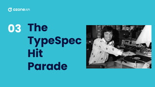 The
TypeSpec
Hit
Parade
03
 