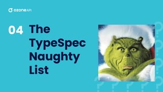 The
TypeSpec
Naughty
List
04
 