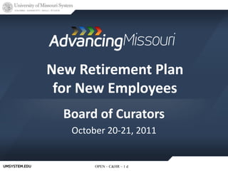 New Retirement Plan for New Employees Board of Curators October 20-21, 2011 d 