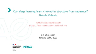 Can deep learning learn chromatin structure from sequence?
Nathalie Vialaneix
nathalie.vialaneix@inrae.fr
http://www.nathalievialaneix.eu
GT Chrocogen
January 20th, 2023
 