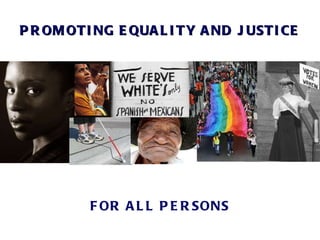 PROMOTING   EQUALITY AND JUSTICE FOR ALL PERSONS 