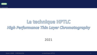 1
La technique HPTLC
Xavier ANNE - CHROMACIM
2021
 