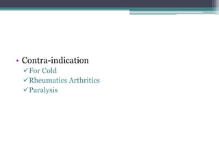 • Contra-indication
 For Cold
 Rheumatics Arthritics
 Paralysis
 