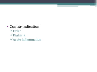 • Contra-indication
 Fever
 Diaharia
 Acute inflammation
 