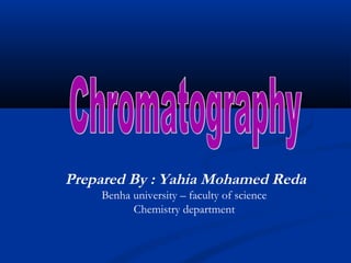 Prepared By : Yahia Mohamed Reda
    Benha university – faculty of science
          Chemistry department
 