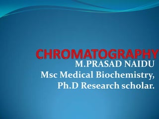 M.PRASAD NAIDU
Msc Medical Biochemistry,
Ph.D Research scholar.
 