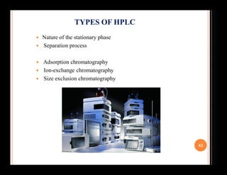  Nature of the stationary phase
 Separation process
 Adsorption chromatography
 Ion-exchange chromatography
 Size exc...