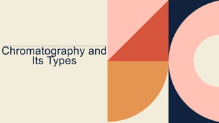 Chromatography and
Its Types
 