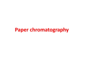 Paper chromatography
 