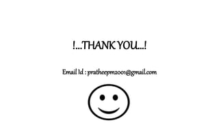 !...THANK YOU…!
Email Id : pratheepm2001@gmail.com
 