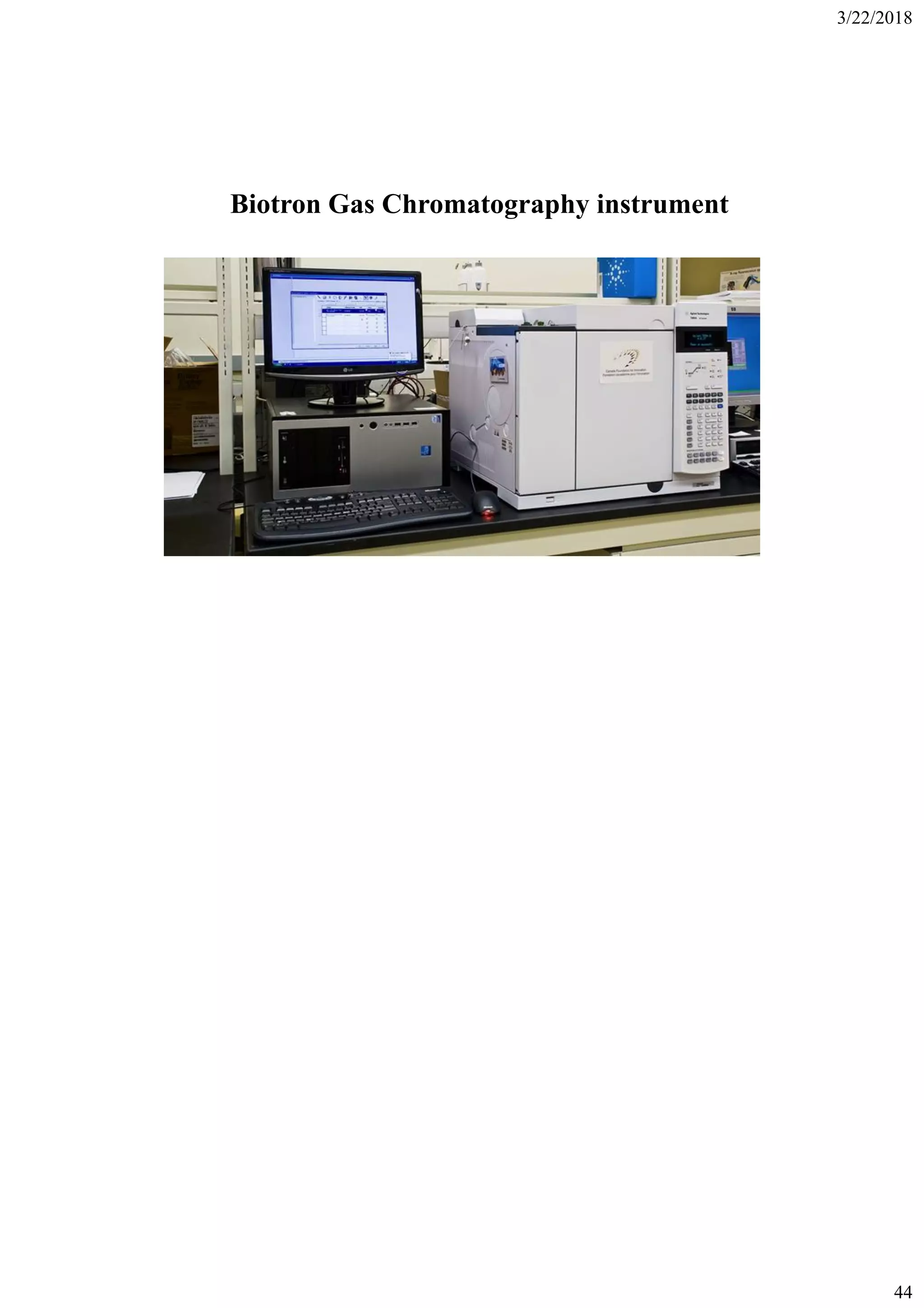 3/22/2018
44
Biotron Gas Chromatography instrument
 