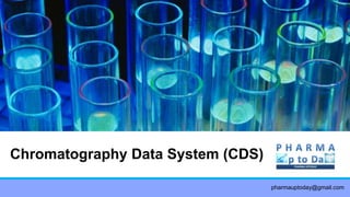 Chromatography Data System (CDS)
pharmauptoday@gmail.com
 