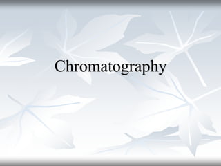 Chromatography
 