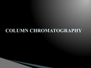 COLUMN CHROMATOGRAPHY
 