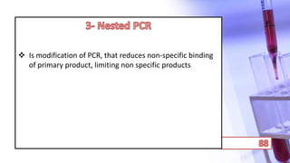  Is modification of PCR, that reduces non-specific binding
of primary product, limiting non specific products
 