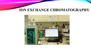 ION EXCHANGE CHROMATOGRAPHY
 