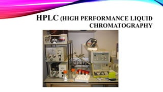 HPLC (HIGH PERFORMANCE LIQUID
CHROMATOGRAPHY
 