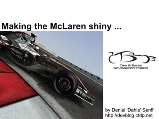 Making the McLaren shiny ... by Daniel 'Dahie' Senff http://devblog.ctdp.net 