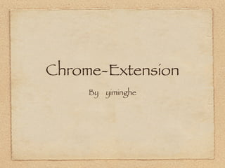 Chrome-Extension
     By yiminghe
 