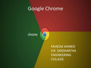 Google Chrome
FAHEEM AHMED
V.R. SIDDHARTHA
ENGINEERING
COLLEGE
 