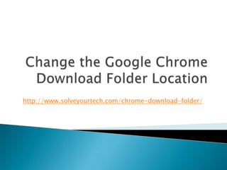 http://www.solveyourtech.com/chrome-download-folder/
 
