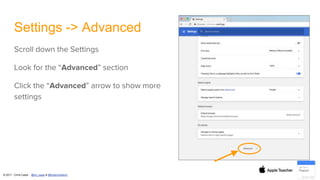 © 2017 - Chris Casal - @mr_casal & @heathcotetech
Settings -> Advanced
Scroll down the Settings
Look for the “Advanced” section
Click the “Advanced” arrow to show more
settings
 
