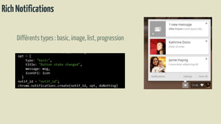 RichNotifications
Différentstypes : basic, image, list,progression
 