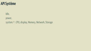 APISystème
Idle,
power,
system.*: CPU, display, Memory,Network,Storage
 