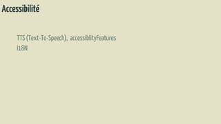 Accessibilité
TTS(Text-To-Speech), accessiblityFeatures
I18N
 