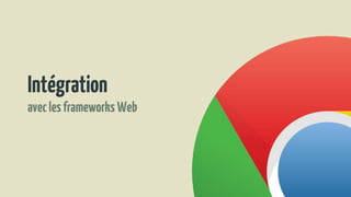 Intégration
aveclesframeworksWeb
 