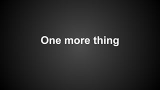 One more thing

 