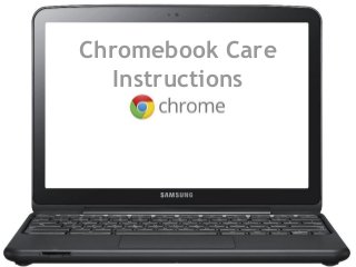 Chromebook Care
Instructions
 