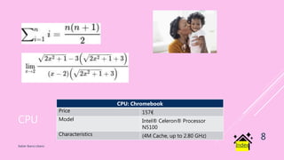 CPU
Xabier Ibarra Libano
8
Index
CPU: Chromebook
Price 157€
Model Intel® Celeron® Processor
N5100
Characteristics (4M Cache, up to 2.80 GHz)
 