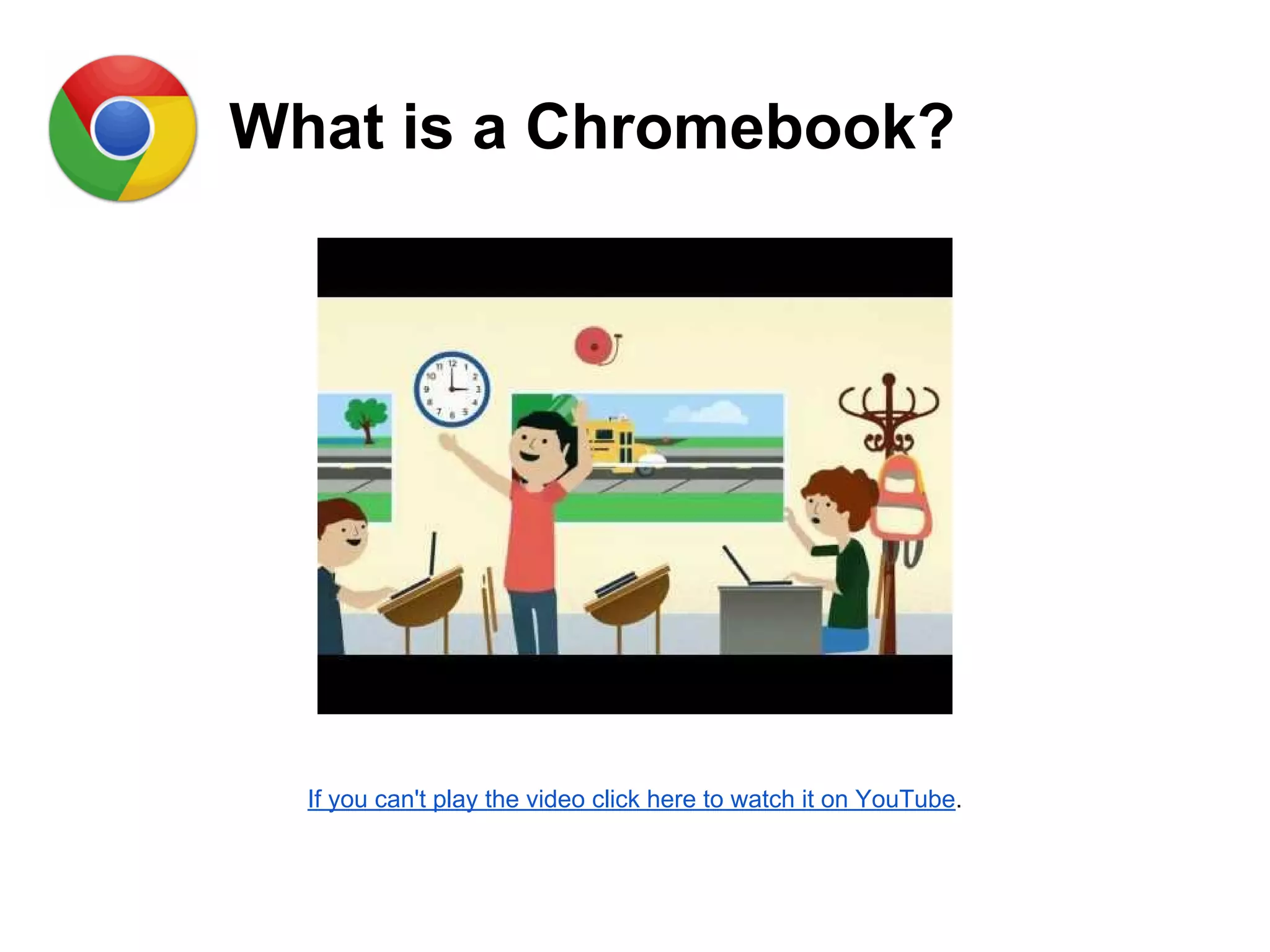 What is a Chromebook?
If you can't play the video click here to watch it on YouTube.
 